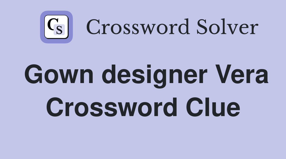 Gown designer Vera Crossword Clue