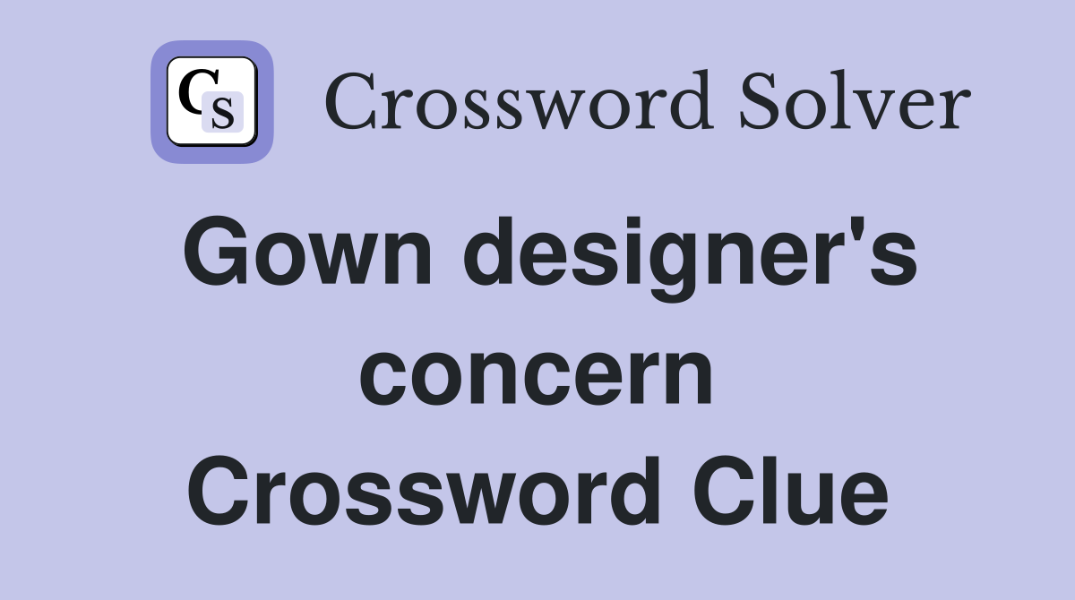 Gown designer's concern Crossword Clue