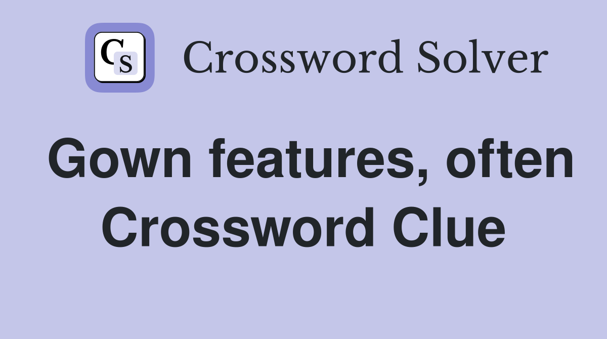 Gown features, often Crossword Clue