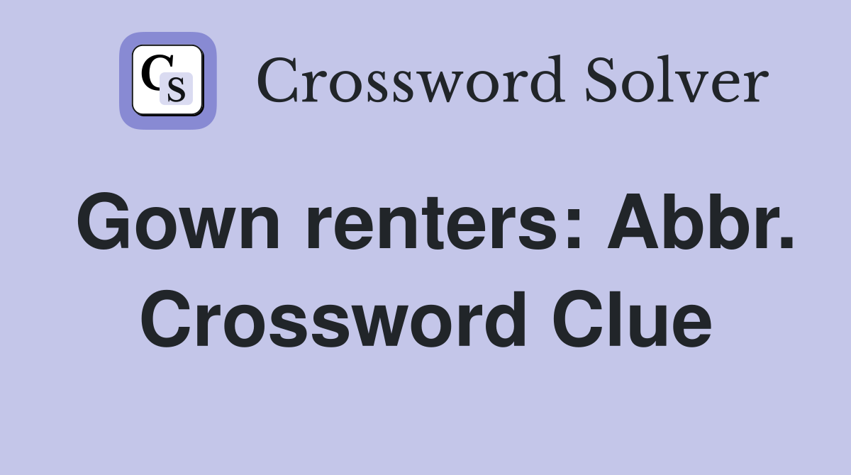 Gown renters: Abbr. Crossword Clue