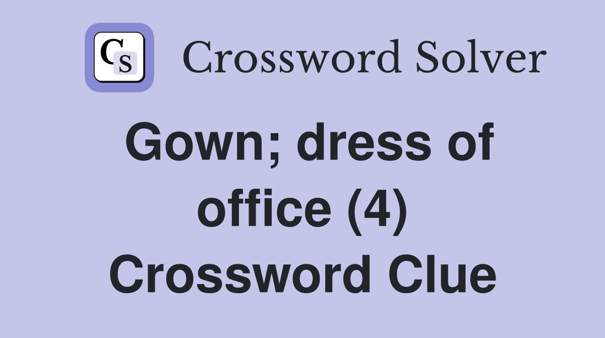 Gown; dress of office (4) Crossword Clue