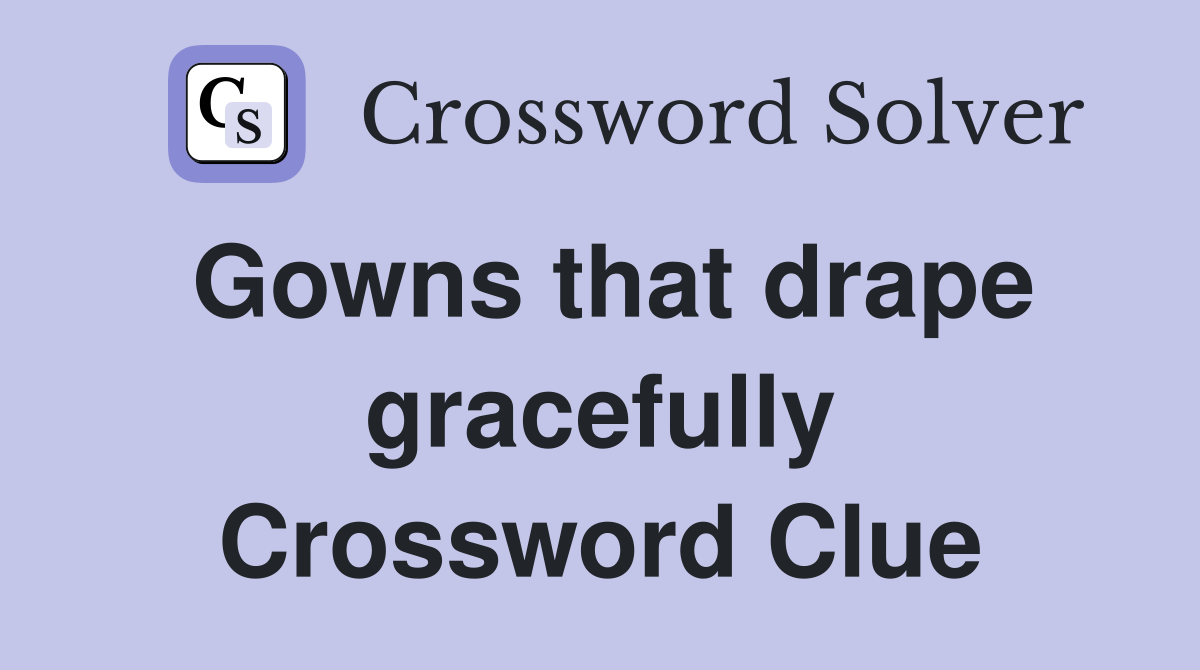 Gowns that drape gracefully Crossword Clue