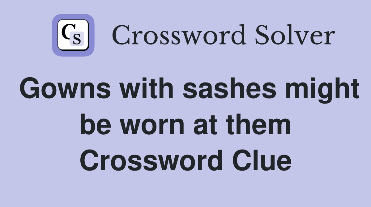 Gowns with sashes might be worn at them Crossword Clue