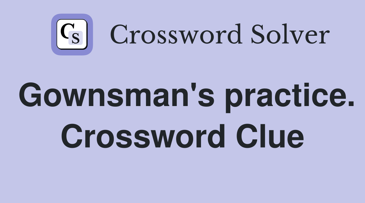 Gownsman's practice. Crossword Clue