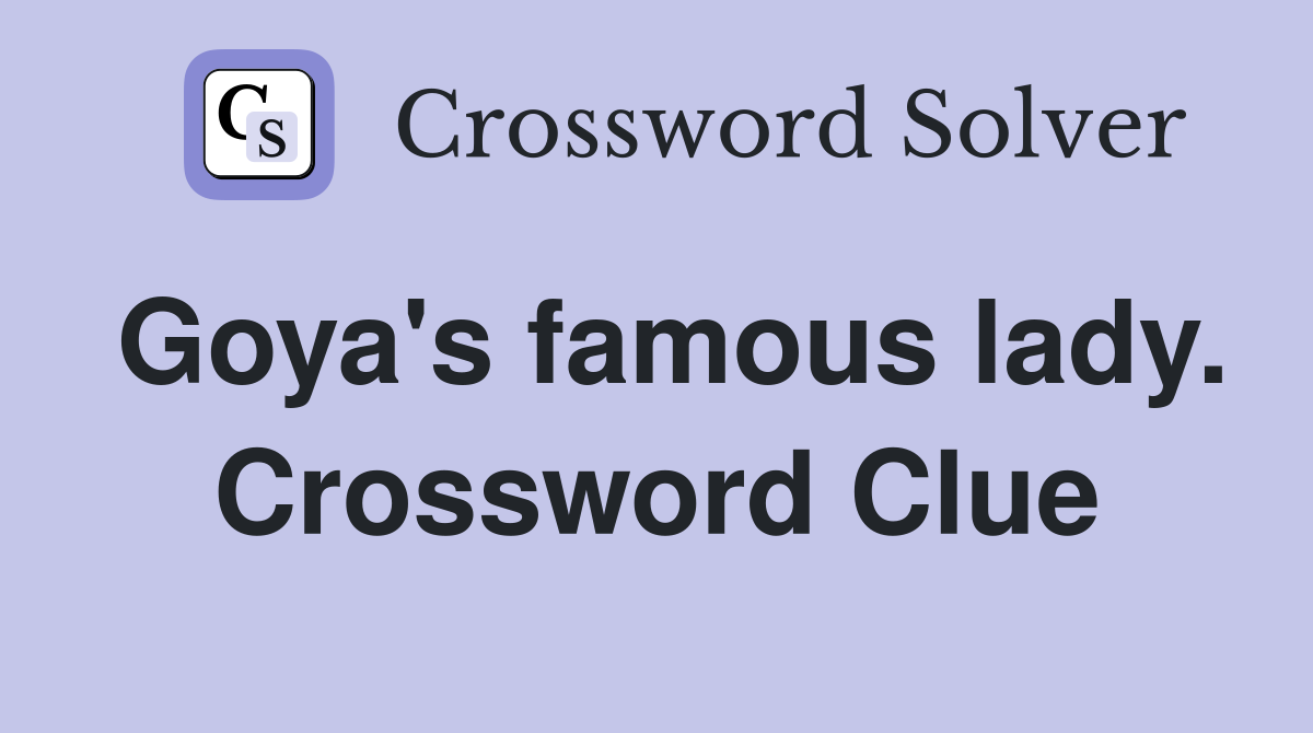 Goya's famous lady. Crossword Clue