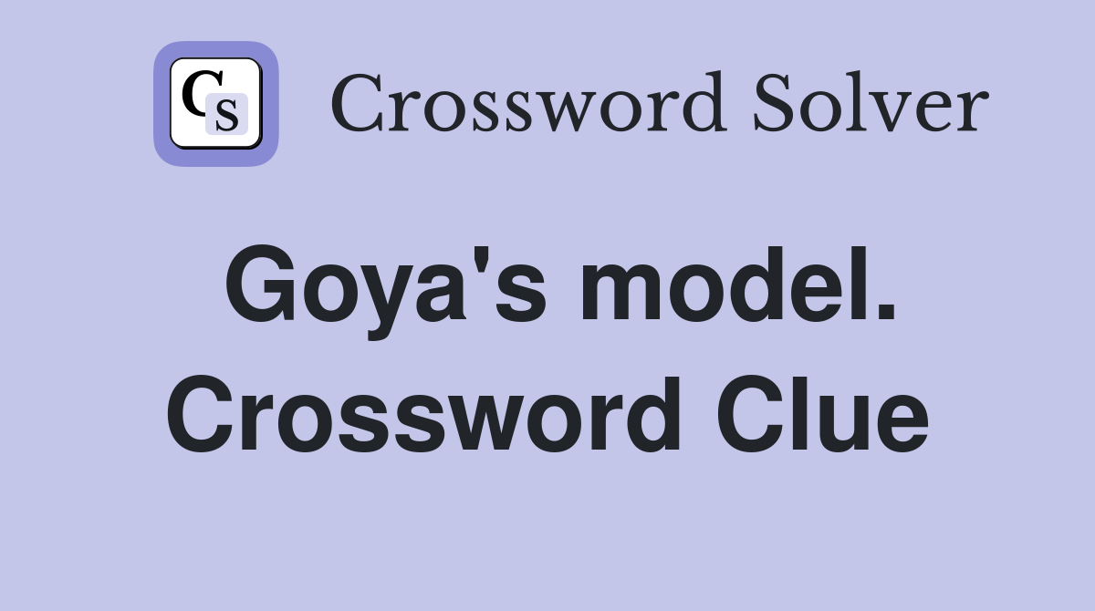Goya's model. Crossword Clue