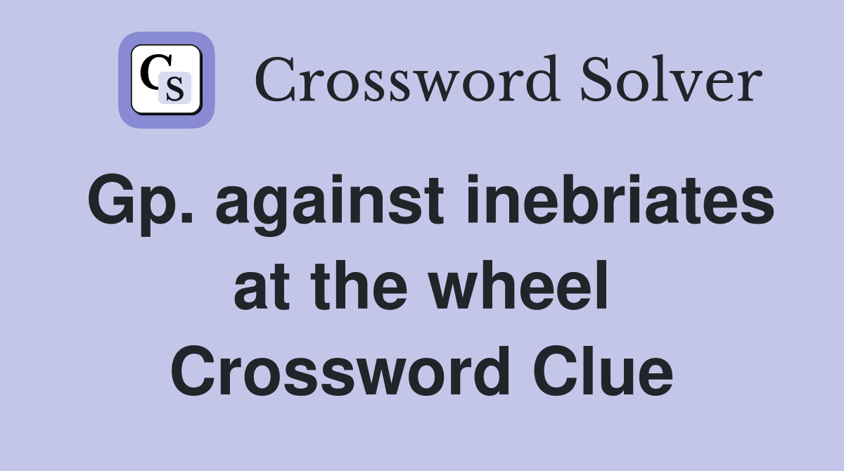 Gp. against inebriates at the wheel Crossword Clue