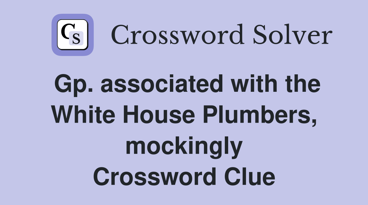 Gp. associated with the White House Plumbers, mockingly Crossword Clue