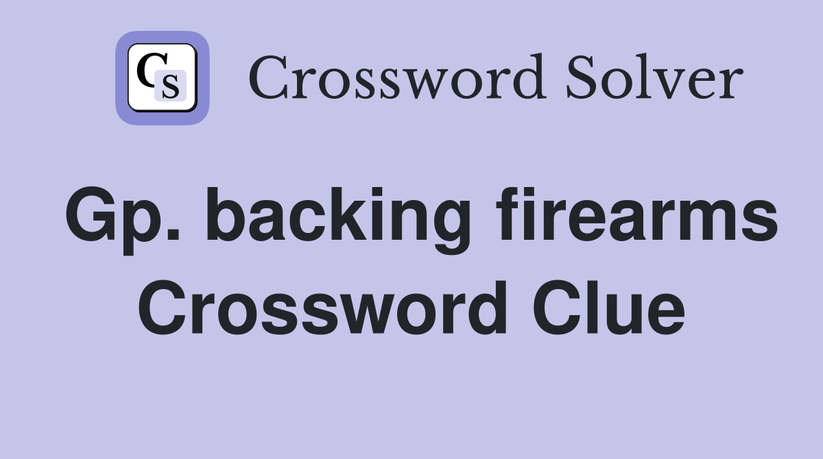 Gp. backing firearms Crossword Clue