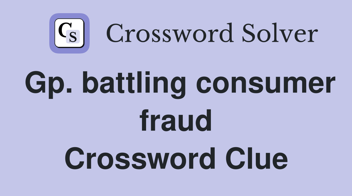 Gp. battling consumer fraud Crossword Clue