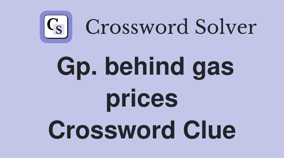 Gp. behind gas prices Crossword Clue