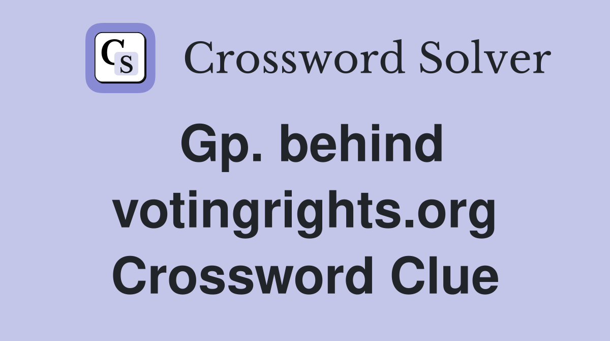Gp. behind votingrights.org Crossword Clue