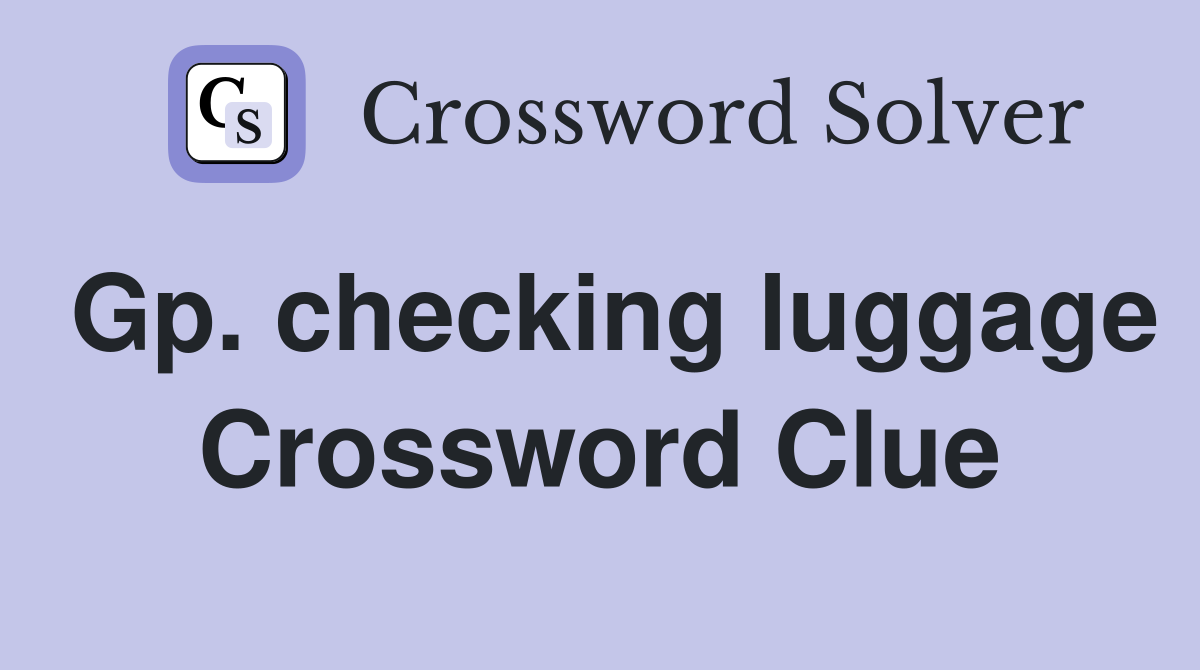Gp. checking luggage Crossword Clue
