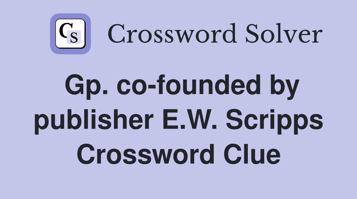 Gp. co-founded by publisher E.W. Scripps Crossword Clue