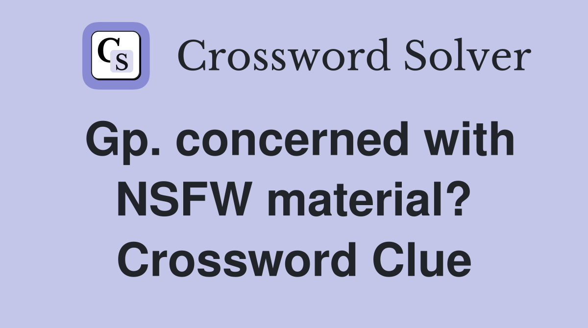 Gp. concerned with NSFW material? Crossword Clue