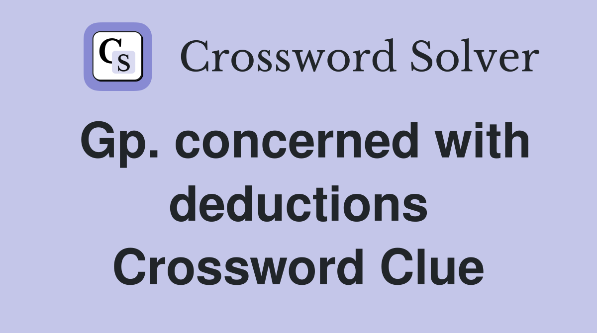 Gp. concerned with deductions Crossword Clue