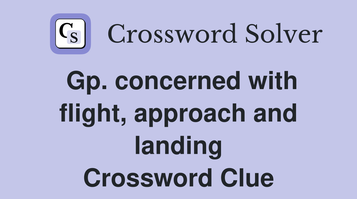 Gp. concerned with flight, approach and landing Crossword Clue