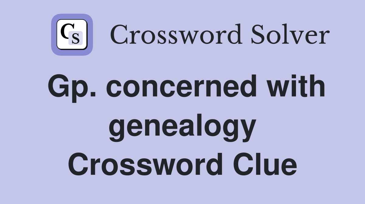 Gp. concerned with genealogy Crossword Clue