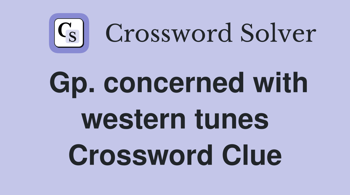 Gp. concerned with western tunes Crossword Clue
