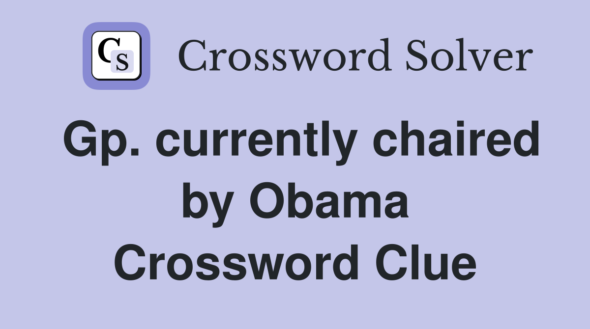 Gp. currently chaired by Obama Crossword Clue