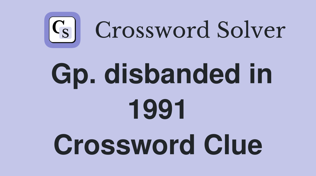 Gp. disbanded in 1991 Crossword Clue