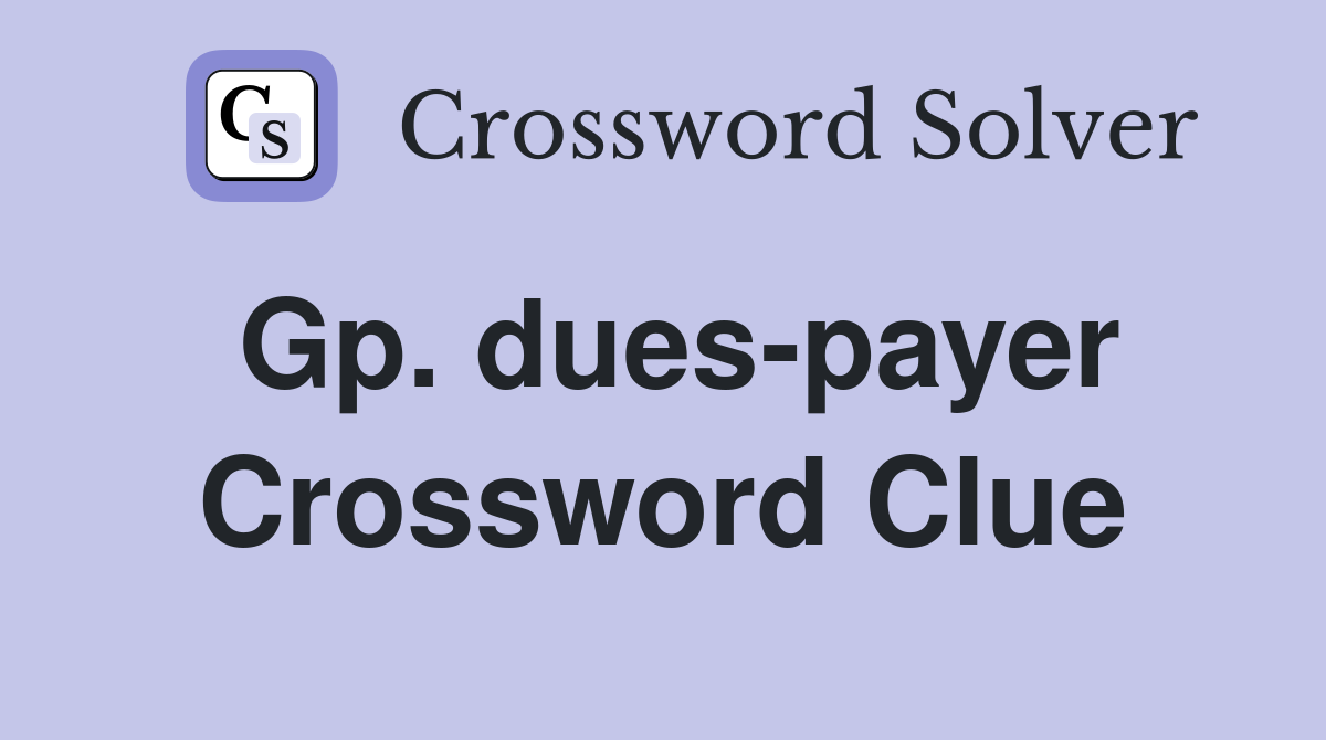 Gp. dues-payer Crossword Clue