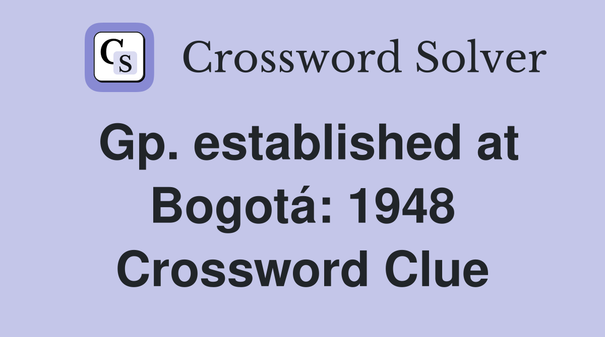 Gp. established at Bogotá: 1948 Crossword Clue