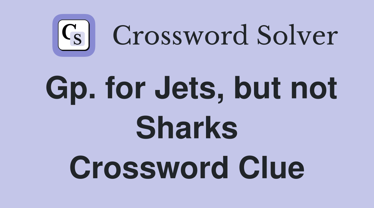 Gp. for Jets, but not Sharks Crossword Clue
