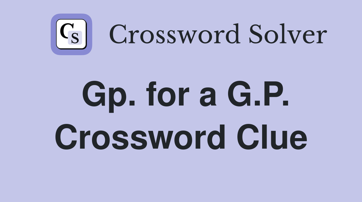 Gp. for a G.P. Crossword Clue