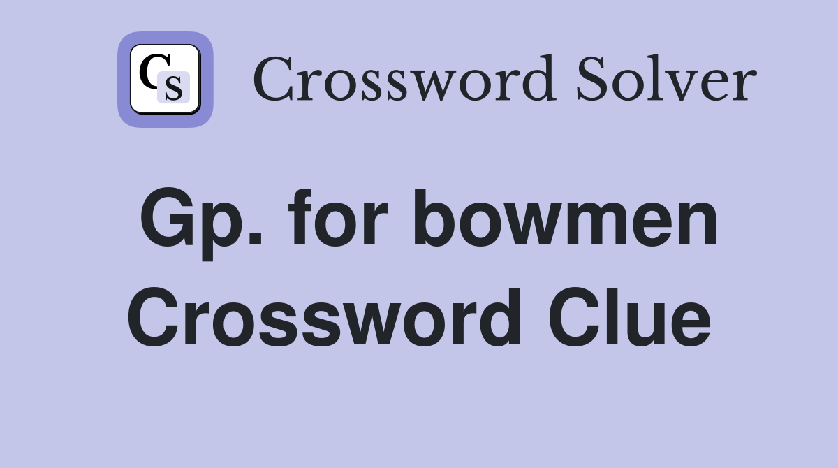 Gp. for bowmen Crossword Clue