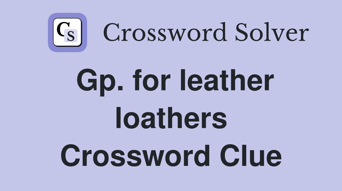 Gp. for leather loathers Crossword Clue