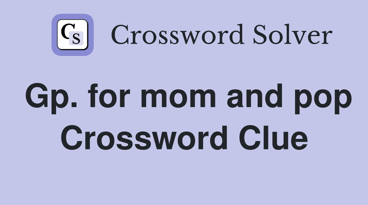 Gp. for mom and pop Crossword Clue