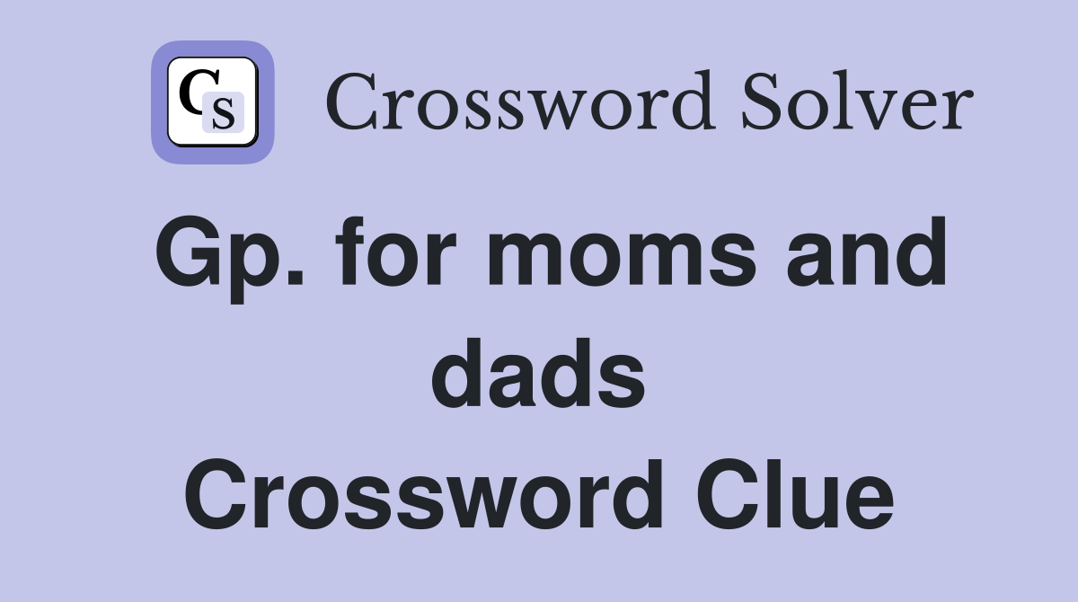 Gp. for moms and dads Crossword Clue