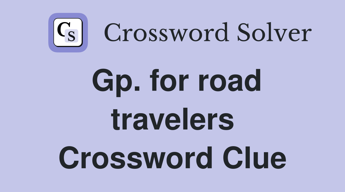 Gp. for road travelers Crossword Clue