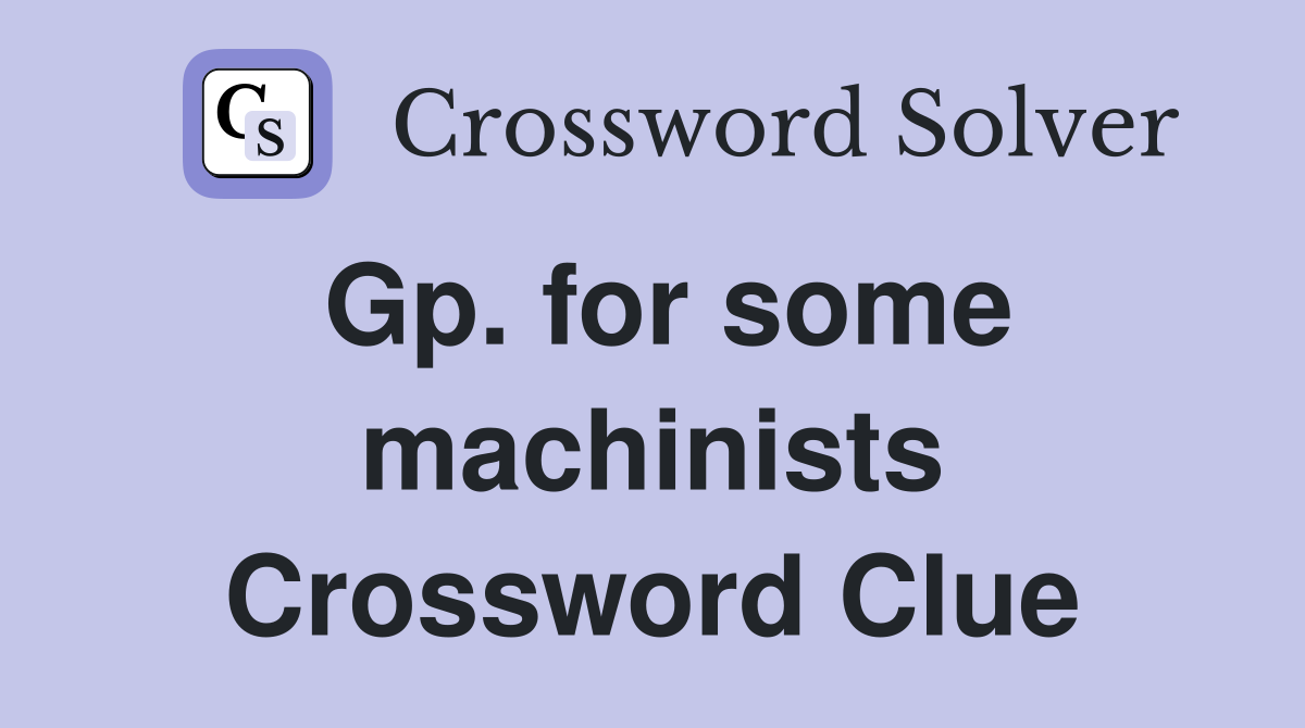 Gp. for some machinists Crossword Clue