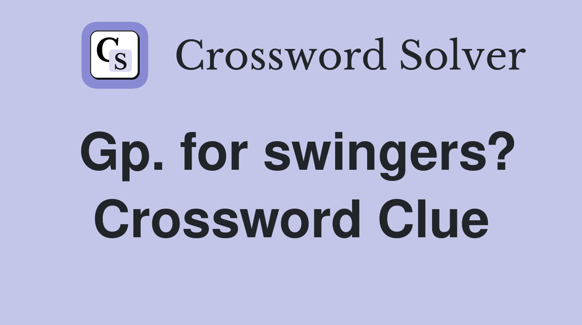 Gp. for swingers? Crossword Clue