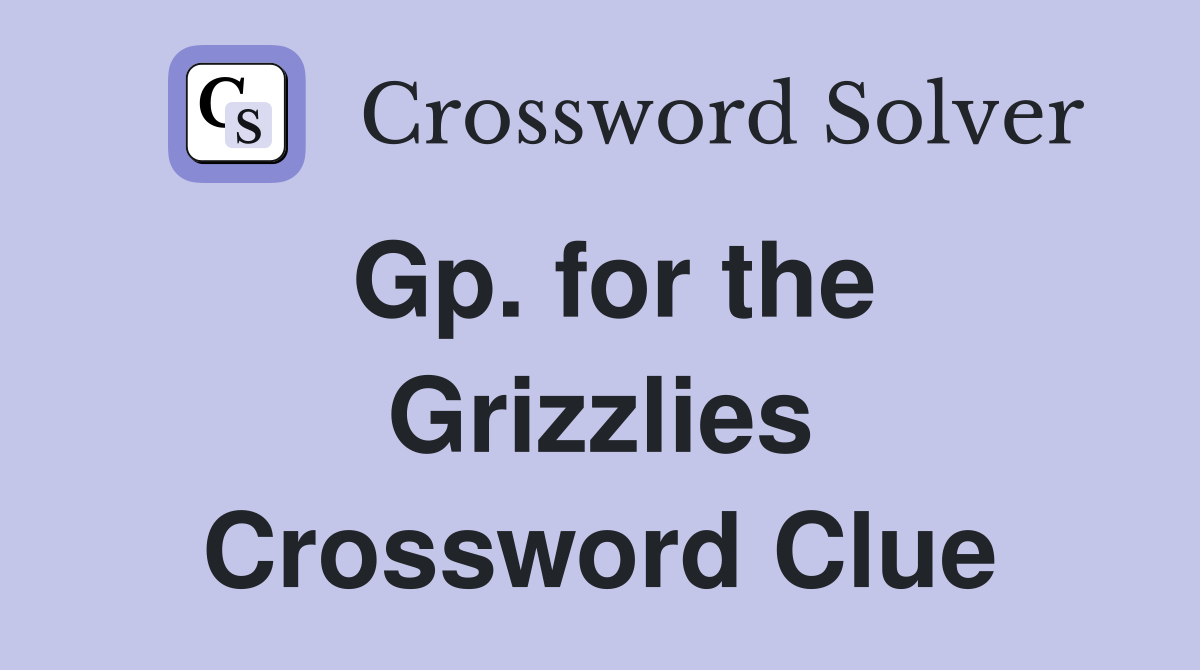 Gp. for the Grizzlies Crossword Clue