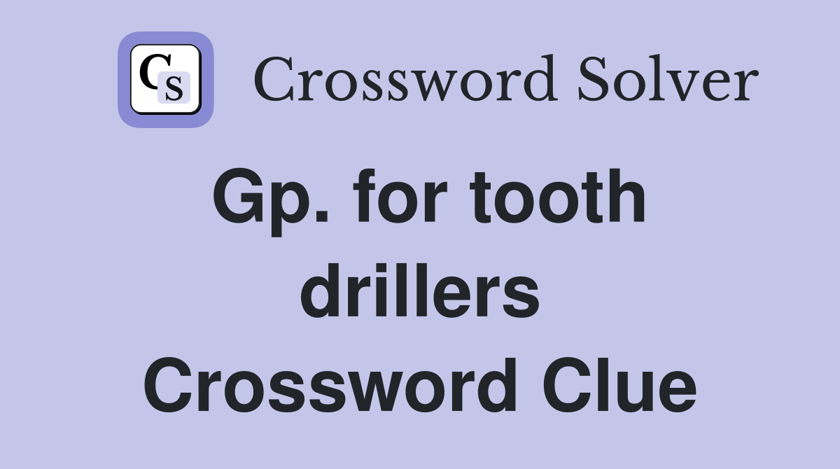 Gp. for tooth drillers Crossword Clue