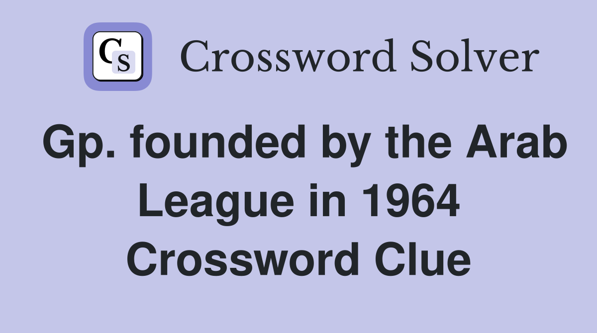 Gp. founded by the Arab League in 1964 Crossword Clue