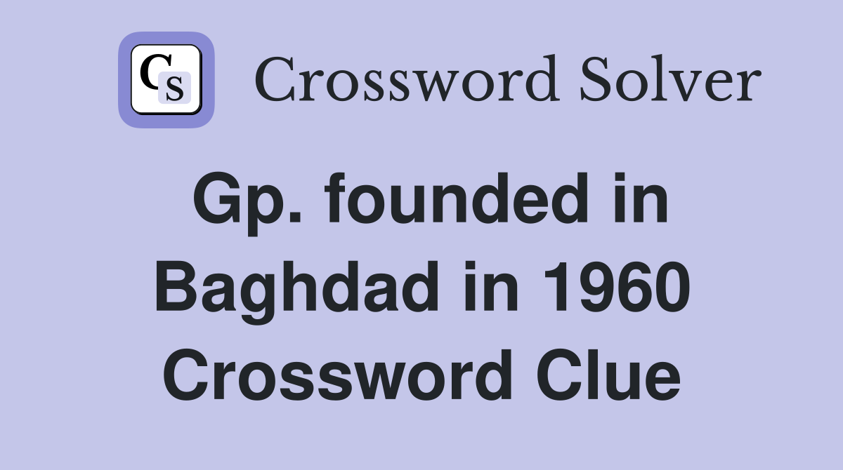 Gp. founded in Baghdad in 1960 Crossword Clue