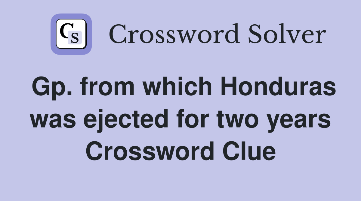 Gp. from which Honduras was ejected for two years Crossword Clue