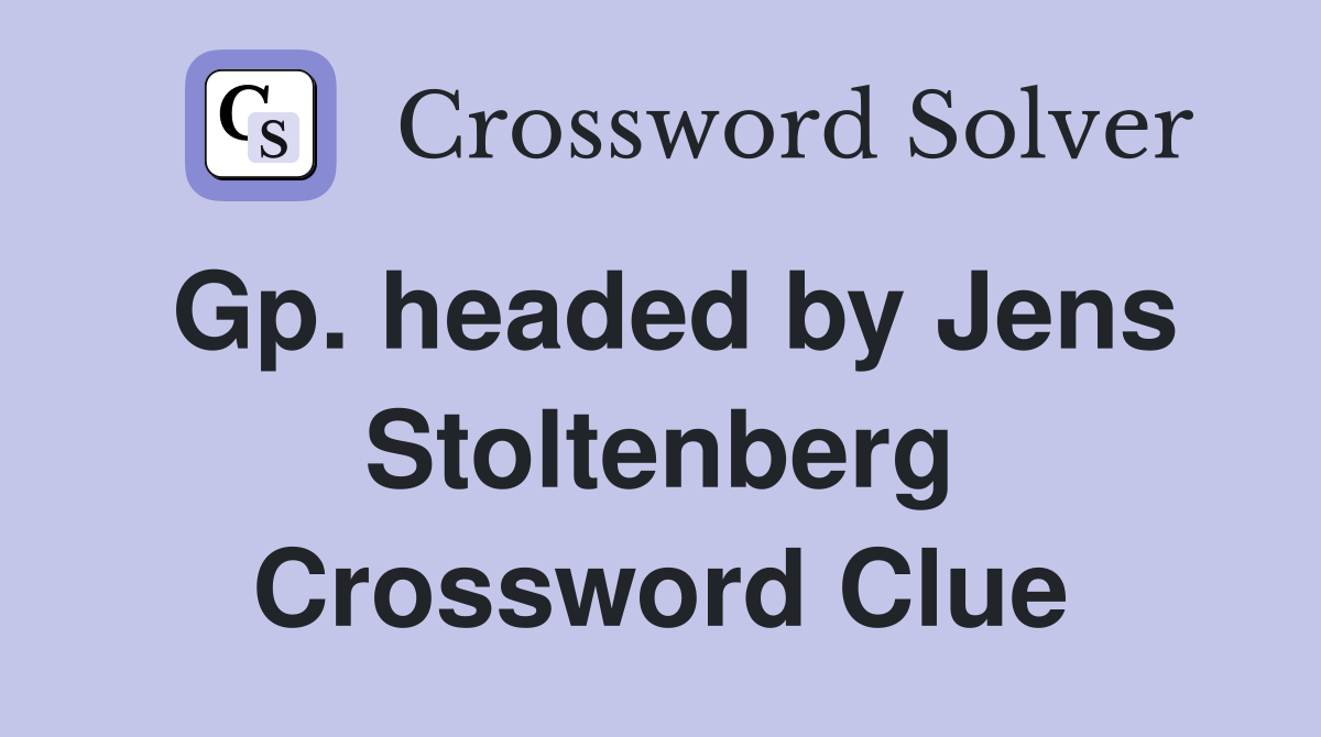 Gp. headed by Jens Stoltenberg Crossword Clue