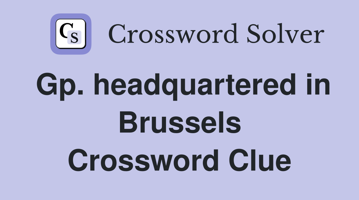 Gp. headquartered in Brussels Crossword Clue