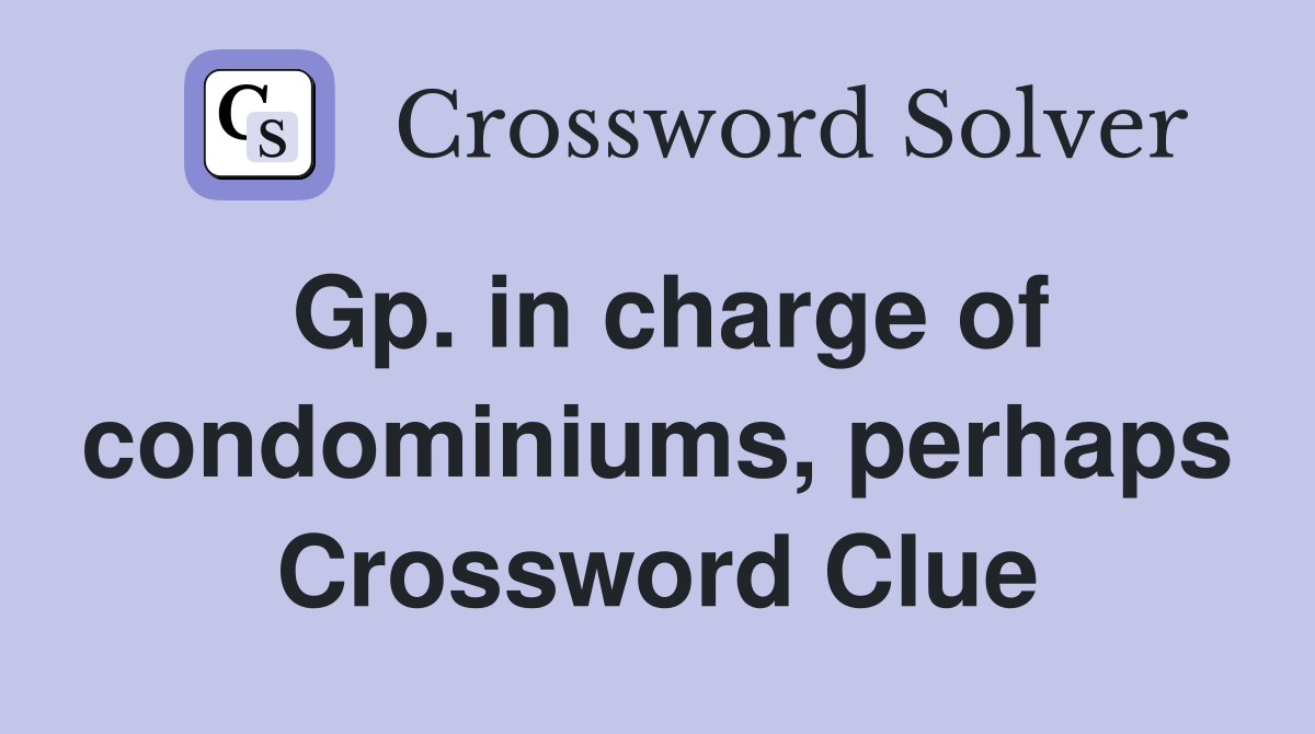 Gp. in charge of condominiums, perhaps Crossword Clue