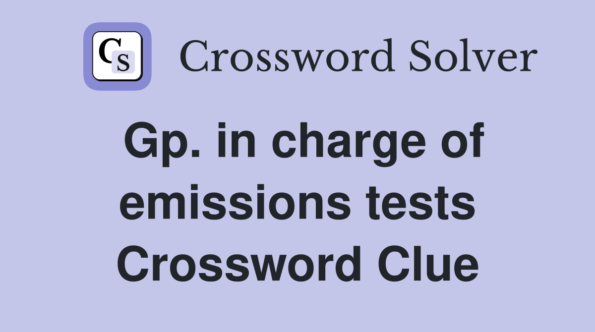 Gp. in charge of emissions tests Crossword Clue