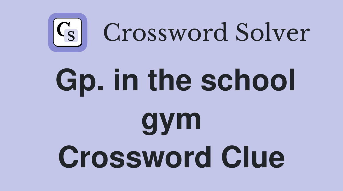 Gp. in the school gym Crossword Clue