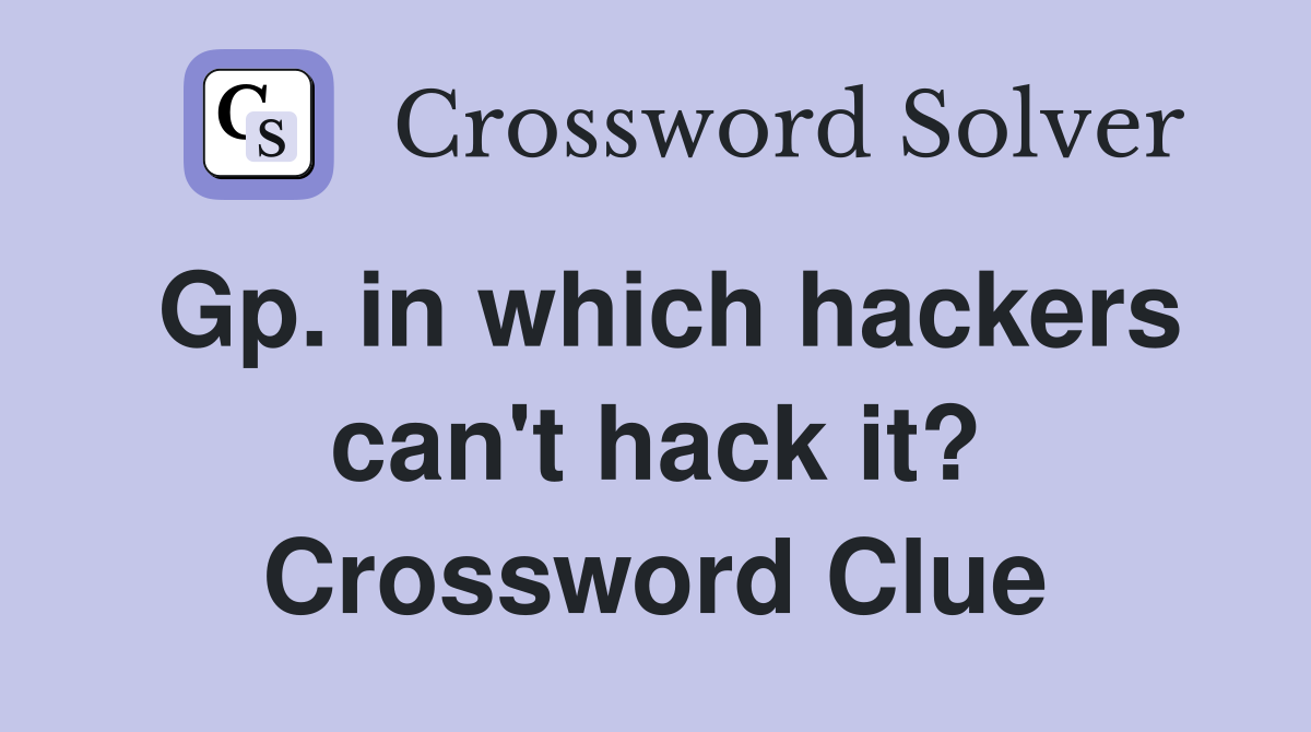 Gp. in which hackers can't hack it? Crossword Clue