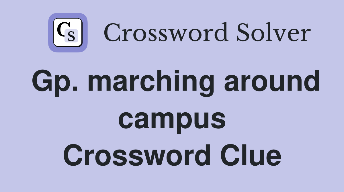 Gp. marching around campus Crossword Clue