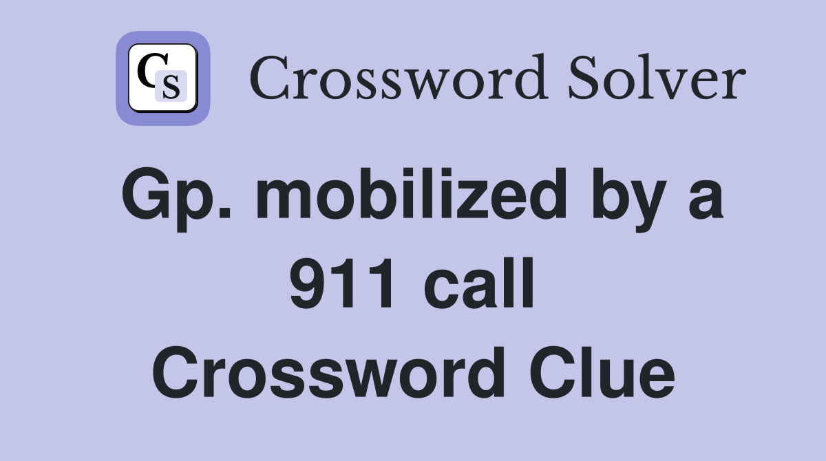 Gp. mobilized by a 911 call Crossword Clue
