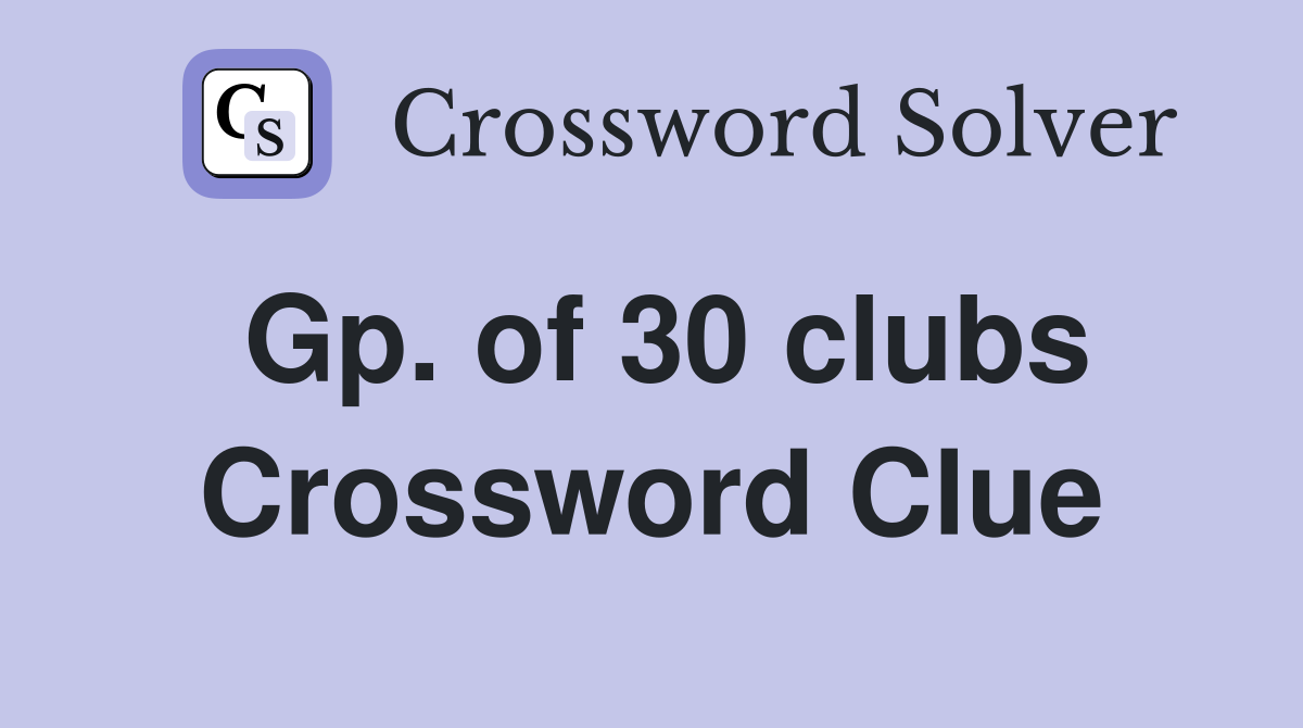 Gp. of 30 clubs Crossword Clue